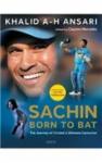 Sachin Born To Bat: The Journey of Cricketâ€™ s Ultimate Centurion